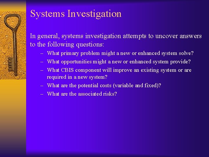 Systems Investigation In general, systems investigation attempts to uncover answers to the following questions: Systems Investigation In general, systems investigation attempts to uncover answers to the following questions: