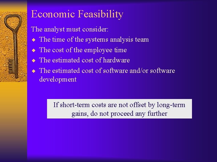 Economic Feasibility The analyst must consider: ¨ The time of the systems analysis team Economic Feasibility The analyst must consider: ¨ The time of the systems analysis team