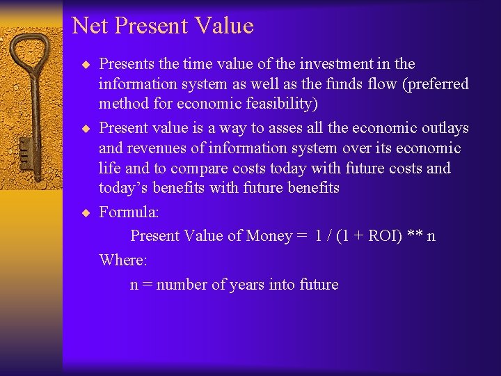 Net Present Value ¨ Presents the time value of the investment in the information Net Present Value ¨ Presents the time value of the investment in the information