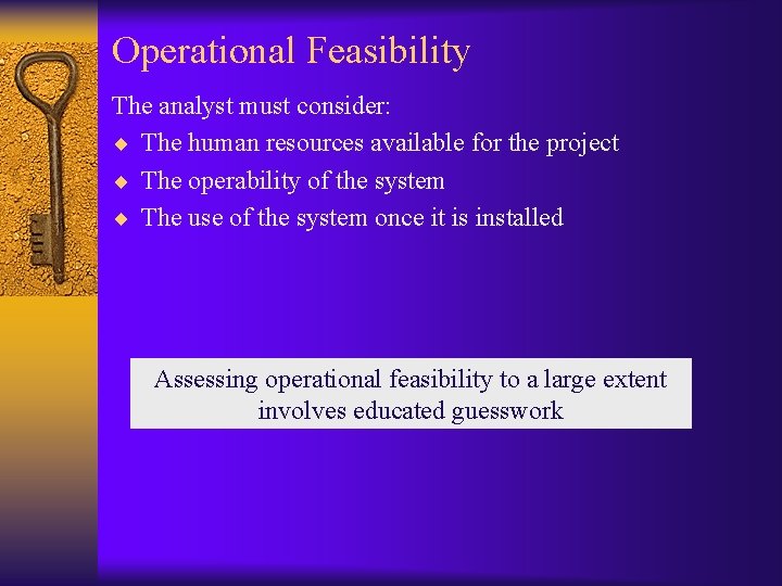 Operational Feasibility The analyst must consider: ¨ The human resources available for the project Operational Feasibility The analyst must consider: ¨ The human resources available for the project