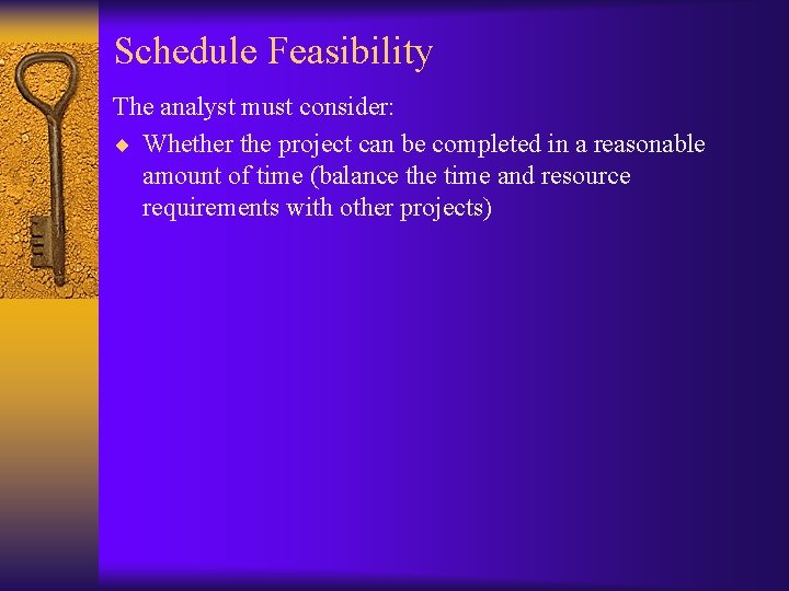 Schedule Feasibility The analyst must consider: ¨ Whether the project can be completed in Schedule Feasibility The analyst must consider: ¨ Whether the project can be completed in