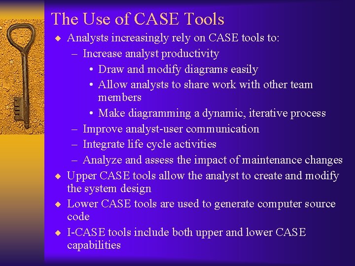 The Use of CASE Tools ¨ Analysts increasingly rely on CASE tools to: – The Use of CASE Tools ¨ Analysts increasingly rely on CASE tools to: –