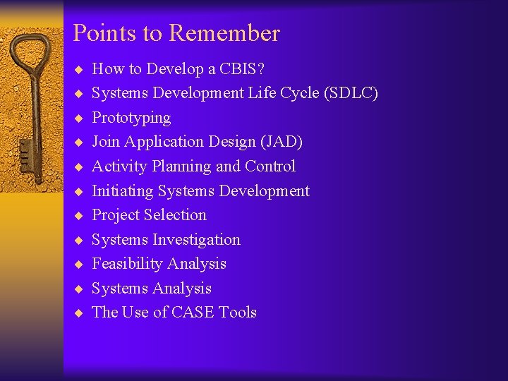 Points to Remember ¨ How to Develop a CBIS? ¨ Systems Development Life Cycle Points to Remember ¨ How to Develop a CBIS? ¨ Systems Development Life Cycle