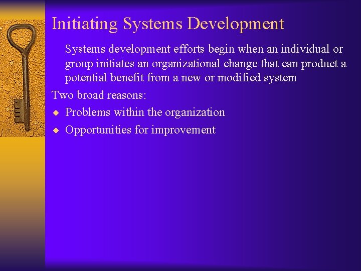 Initiating Systems Development Systems development efforts begin when an individual or group initiates an Initiating Systems Development Systems development efforts begin when an individual or group initiates an