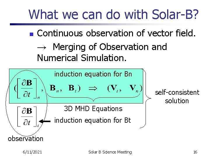 What we can do with Solar-B? n Continuous observation of vector field. → Merging