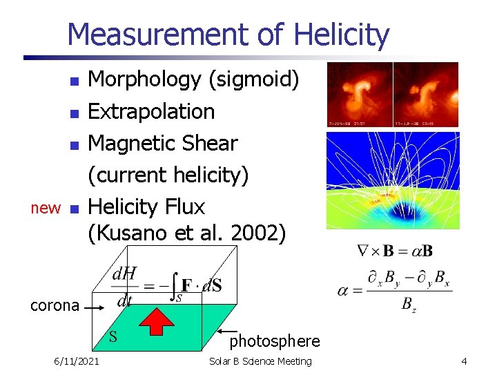 Measurement of Helicity n new n Morphology (sigmoid) Extrapolation Magnetic Shear (current helicity) Helicity