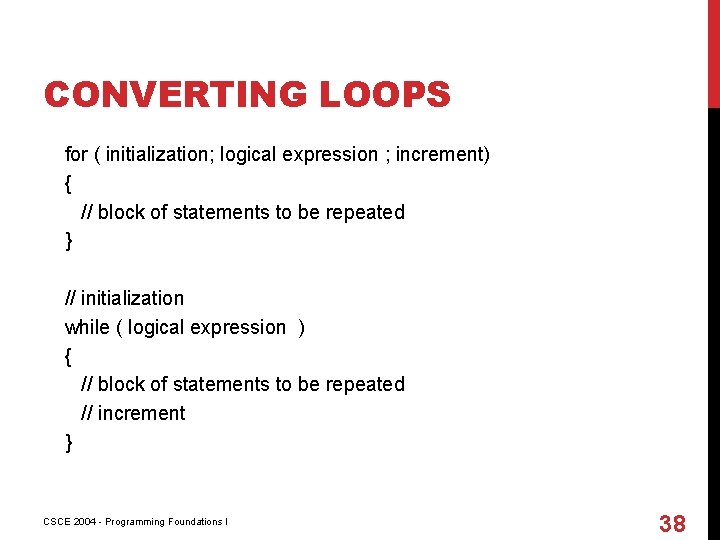 CONVERTING LOOPS for ( initialization; logical expression ; increment) { // block of statements