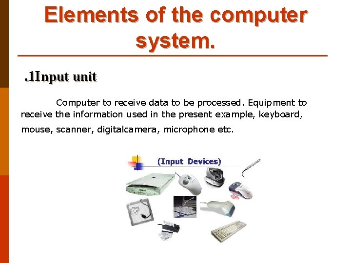 Elements of the computer system. . 1 Input unit Computer to receive data to