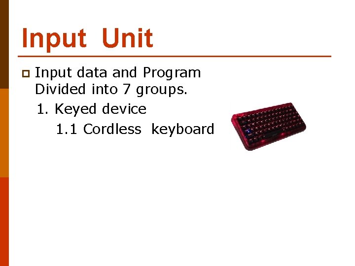 Input Unit p Input data and Program Divided into 7 groups. 1. Keyed device