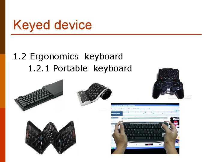 Keyed device 1. 2 Ergonomics keyboard 1. 2. 1 Portable keyboard 