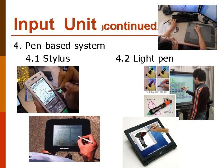 Input Unit )continued. ( 4. Pen-based system 4. 1 Stylus 4. 2 Light pen