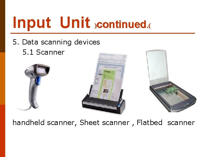 Input Unit )continued. ( 5. Data scanning devices 5. 1 Scanner handheld scanner, Sheet