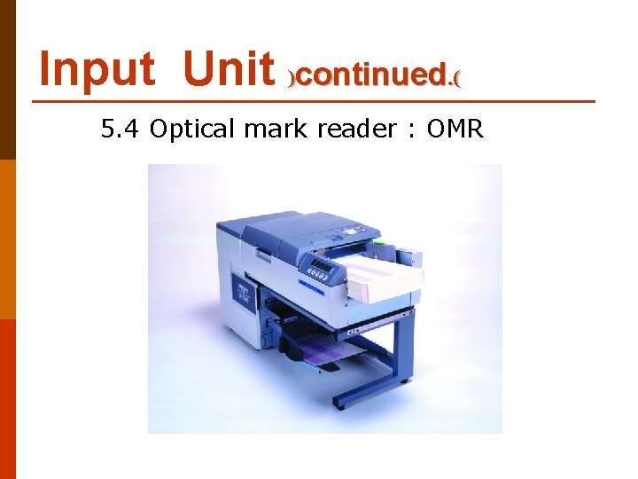 Input Unit )continued. ( 5. 4 Optical mark reader : OMR 