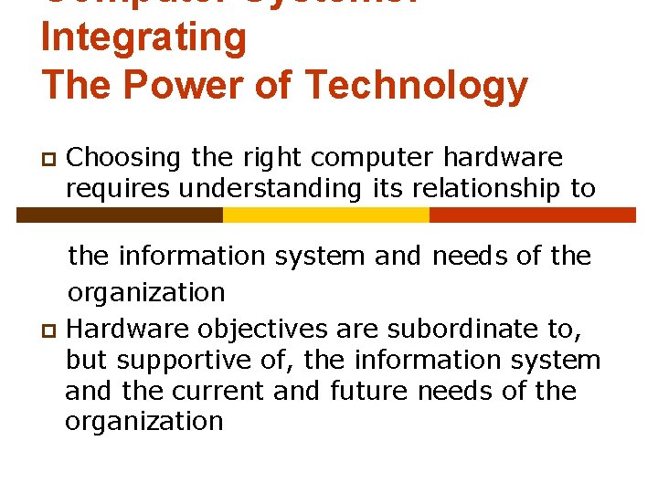 Computer Systems: Integrating The Power of Technology p Choosing the right computer hardware requires