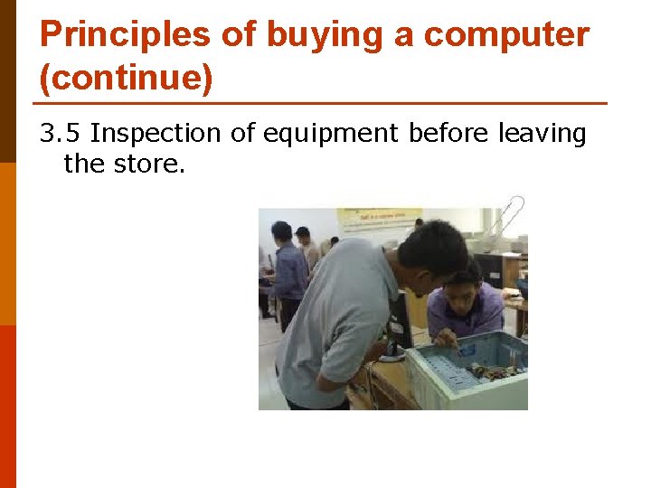 Principles of buying a computer (continue) 3. 5 Inspection of equipment before leaving the