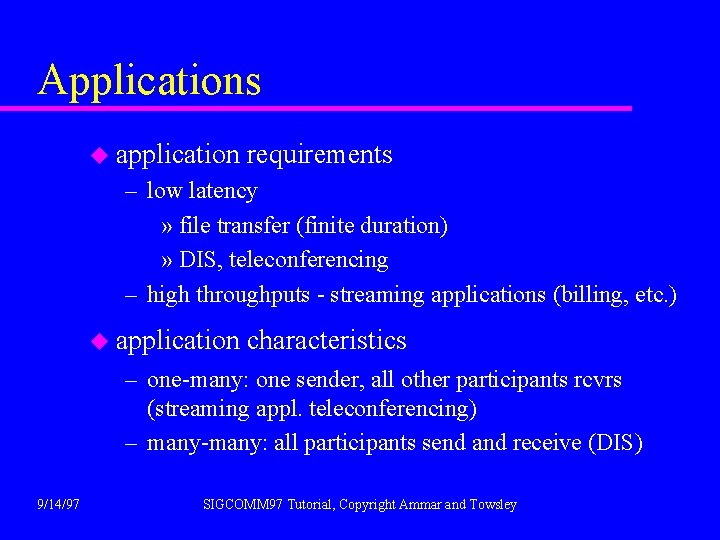 Applications u application requirements – low latency » file transfer (finite duration) » DIS,