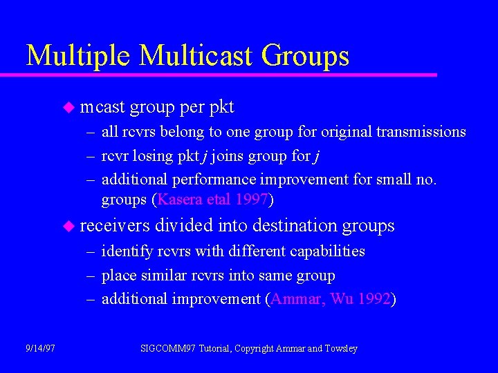 Multiple Multicast Groups u mcast group per pkt – all rcvrs belong to one