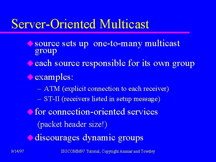 Server-Oriented Multicast u source sets up one-to-many multicast group u each source responsible for
