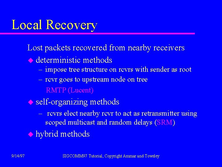 Local Recovery Lost packets recovered from nearby receivers u deterministic methods – impose tree