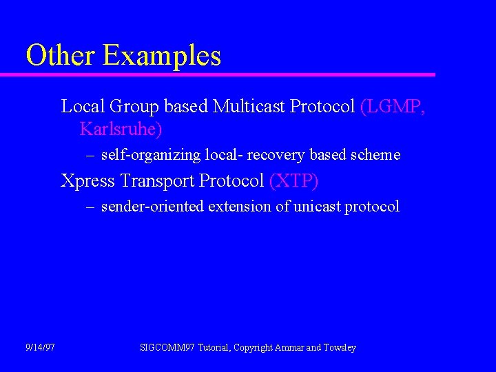 Other Examples Local Group based Multicast Protocol (LGMP, Karlsruhe) – self-organizing local- recovery based