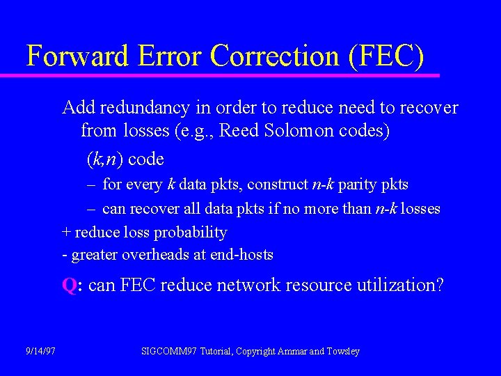 Forward Error Correction (FEC) Add redundancy in order to reduce need to recover from