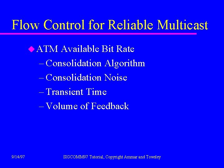 Flow Control for Reliable Multicast u ATM Available Bit Rate – Consolidation Algorithm –