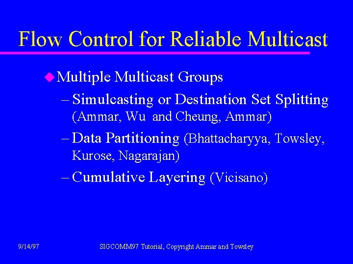 Flow Control for Reliable Multicast u Multiple Multicast Groups – Simulcasting or Destination Set