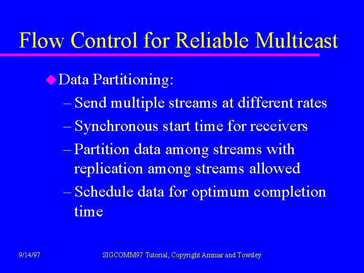 Flow Control for Reliable Multicast u Data Partitioning: – Send multiple streams at different
