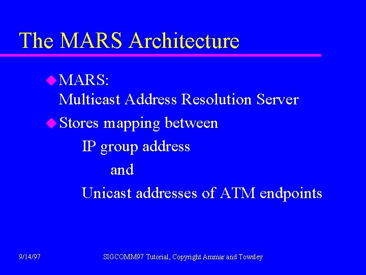 The MARS Architecture u MARS: Multicast Address Resolution Server u Stores mapping between IP