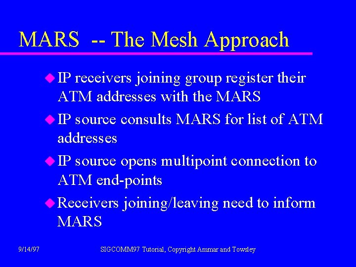 MARS -- The Mesh Approach u IP receivers joining group register their ATM addresses