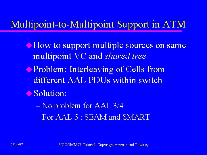 Multipoint-to-Multipoint Support in ATM u How to support multiple sources on same multipoint VC