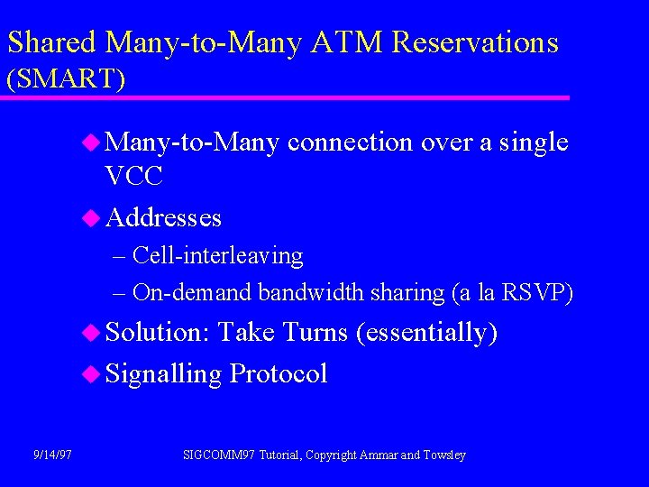 Shared Many-to-Many ATM Reservations (SMART) u Many-to-Many connection over a single VCC u Addresses