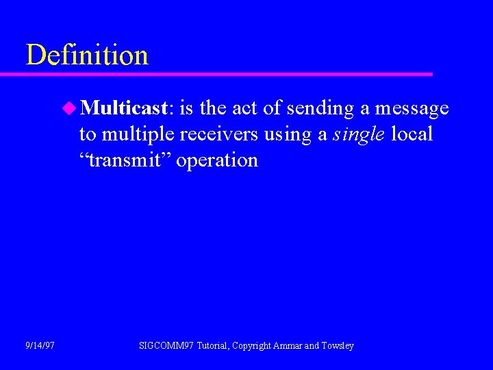 Definition u Multicast: Multicast is the act of sending a message to multiple receivers