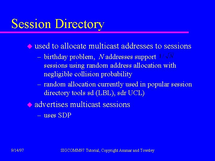 Session Directory u used to allocate multicast addresses to sessions – birthday problem, N