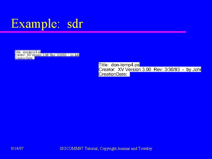 Example: sdr 9/14/97 SIGCOMM 97 Tutorial, Copyright Ammar and Towsley 