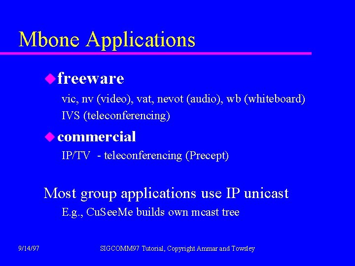 Mbone Applications ufreeware vic, nv (video), vat, nevot (audio), wb (whiteboard) IVS (teleconferencing) u