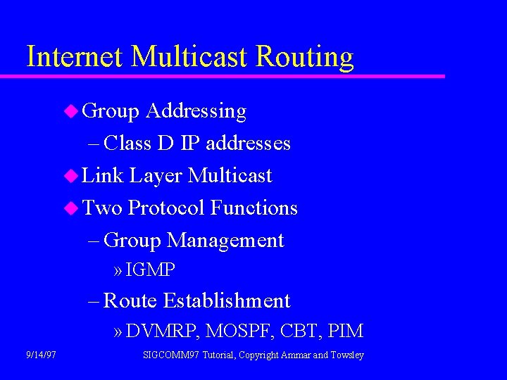 Internet Multicast Routing u Group Addressing – Class D IP addresses u Link Layer