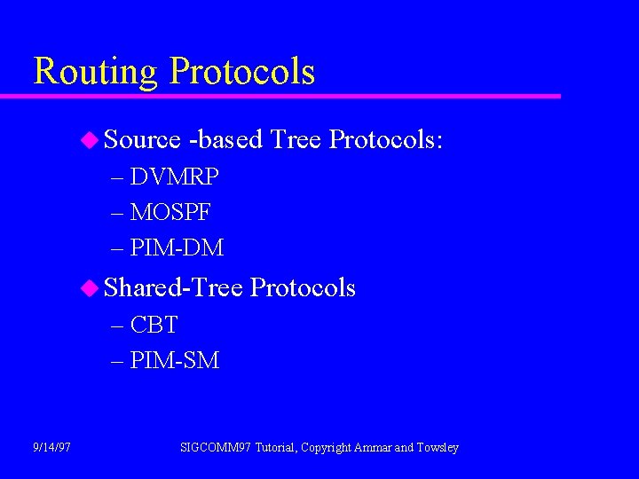 Routing Protocols u Source -based Tree Protocols: – DVMRP – MOSPF – PIM-DM u