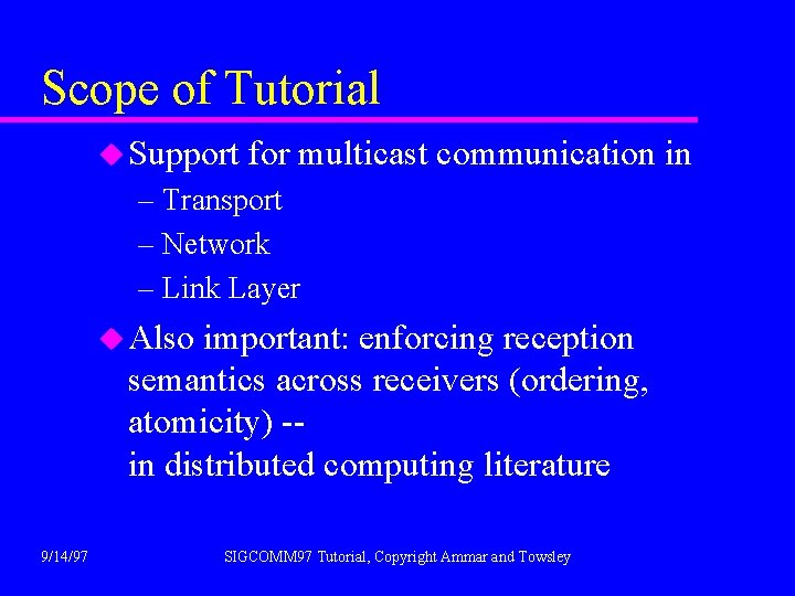 Scope of Tutorial u Support for multicast communication in – Transport – Network –
