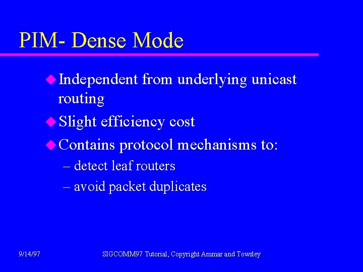 PIM- Dense Mode u Independent from underlying unicast routing u Slight efficiency cost u