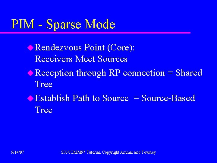 PIM - Sparse Mode u Rendezvous Point (Core): Receivers Meet Sources u Reception through