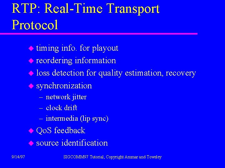 RTP: Real-Time Transport Protocol u timing info. for playout u reordering information u loss