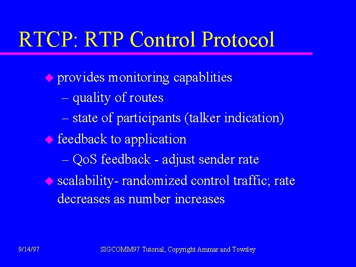 RTCP: RTP Control Protocol u provides monitoring capablities – quality of routes – state