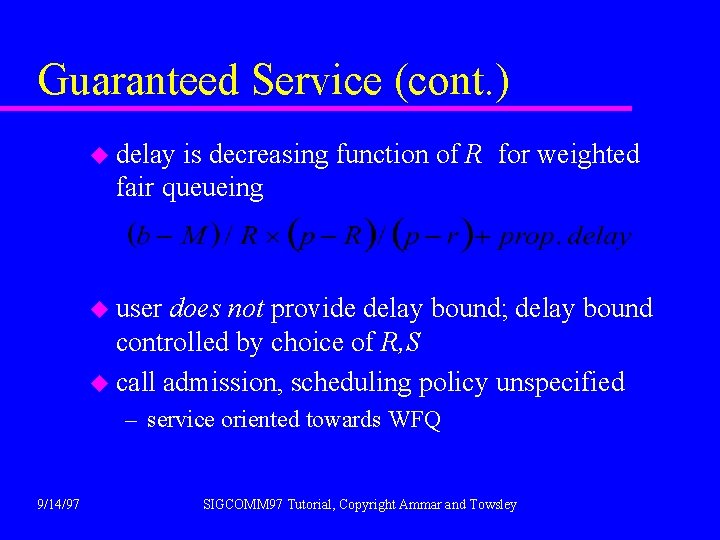 Guaranteed Service (cont. ) u delay is decreasing function of R for weighted fair