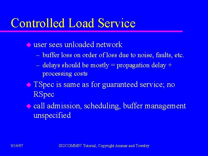 Controlled Load Service u user sees unloaded network – buffer loss on order of