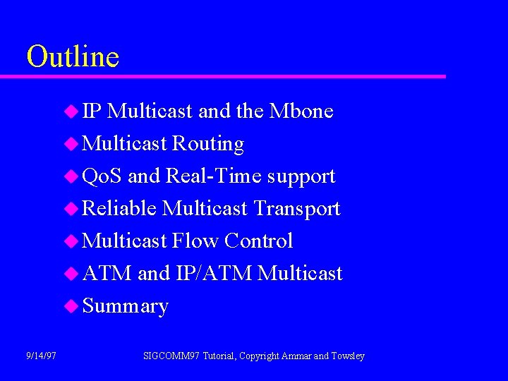 Outline u IP Multicast and the Mbone u Multicast Routing u Qo. S and