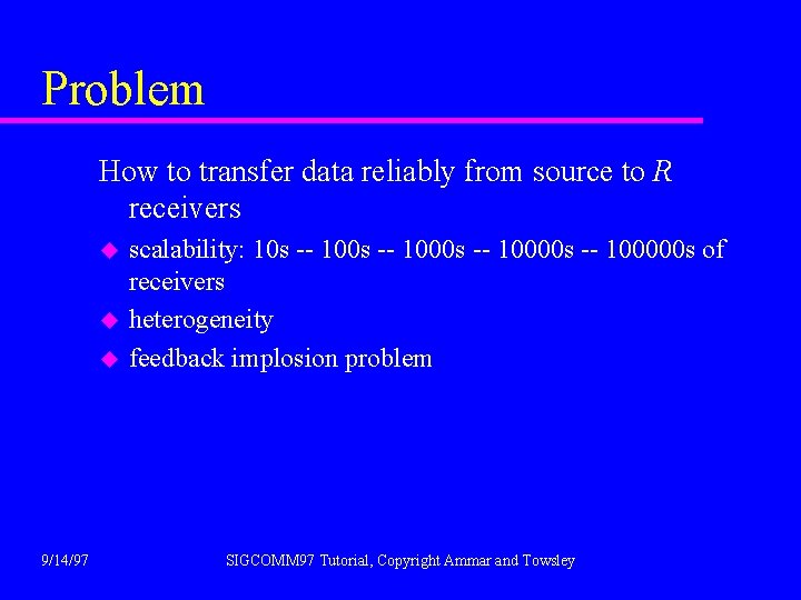 Problem How to transfer data reliably from source to R receivers u u u