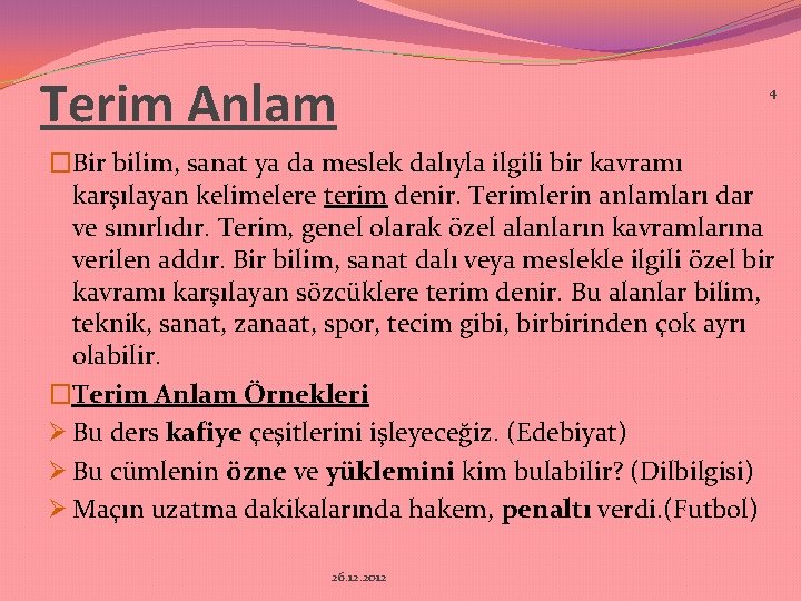 Terim Anlam 4 �Bir bilim, sanat ya da meslek dalıyla ilgili bir kavramı karşılayan