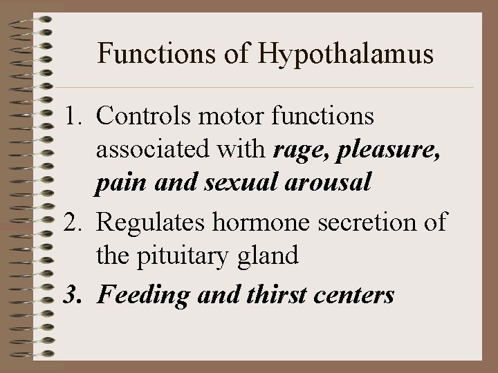Functions of Hypothalamus 1. Controls motor functions associated with rage, pleasure, pain and sexual Functions of Hypothalamus 1. Controls motor functions associated with rage, pleasure, pain and sexual