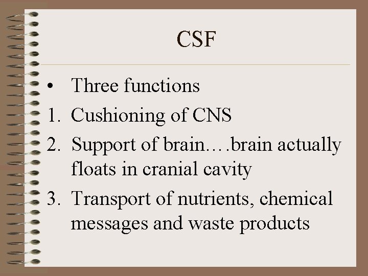 CSF • Three functions 1. Cushioning of CNS 2. Support of brain…. brain actually CSF • Three functions 1. Cushioning of CNS 2. Support of brain…. brain actually